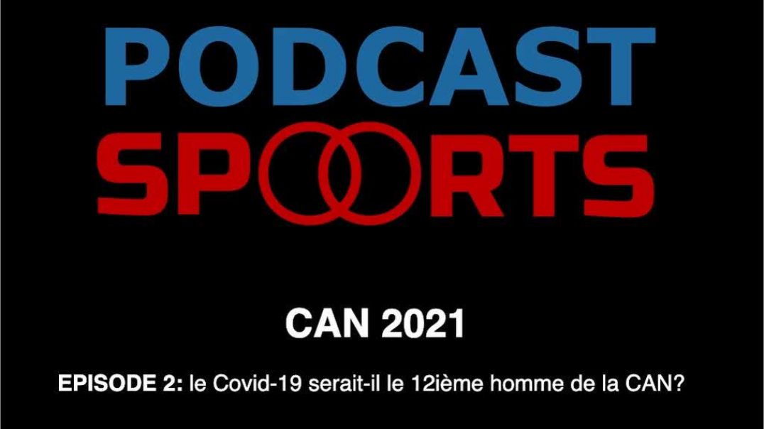 ⁣Episode 2 - Actu de la CAN2021: le COVID-19 sera t-il le 12e homme de la CAN ?