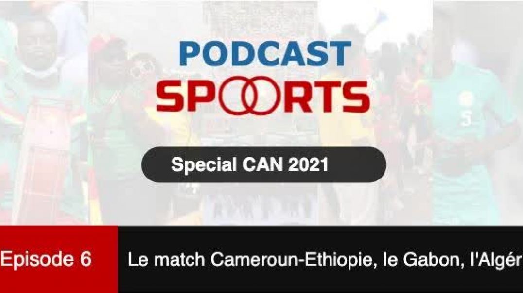⁣Episode 6: match Cameroun-Ethiopie (4-1), le Gabon et l'Algérie