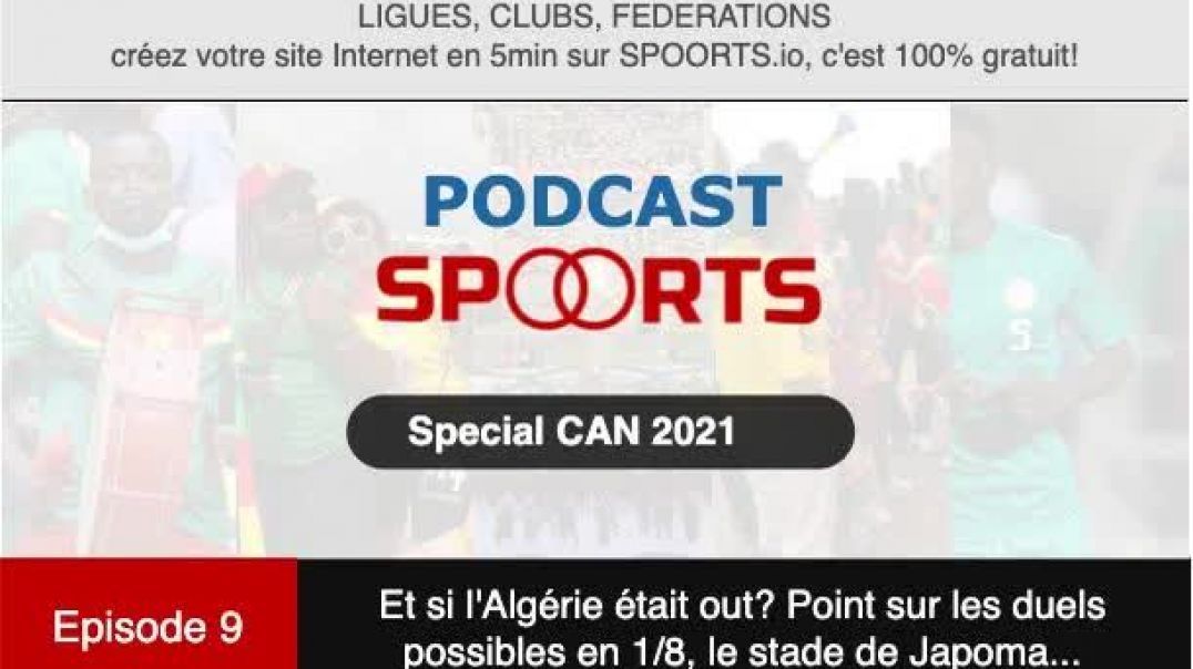 Episode-9 CAN2021: Et si l'Algérie était out? Point sur les 1/8, Japoma le fiasco