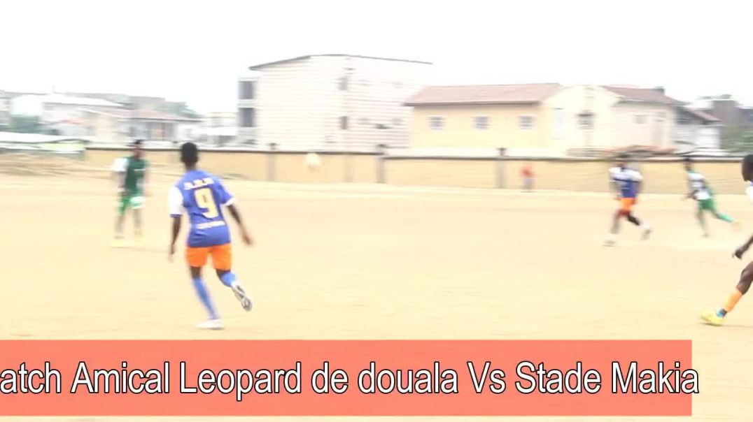 ⁣Cameroun Match Amical Léopard Sportive de Douala Vs Stade Makia